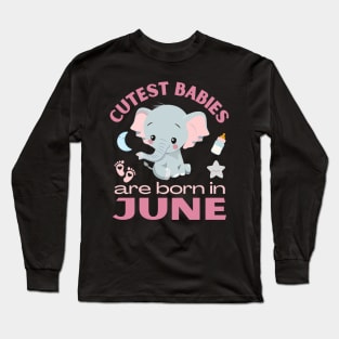 Cutest babies are born in June for June birhday girl womens Long Sleeve T-Shirt